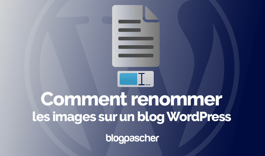 Comment renommer les images sur un blog WordPress