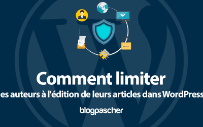 Comment limiter les auteurs à l’édition de leurs articles dans WordPress