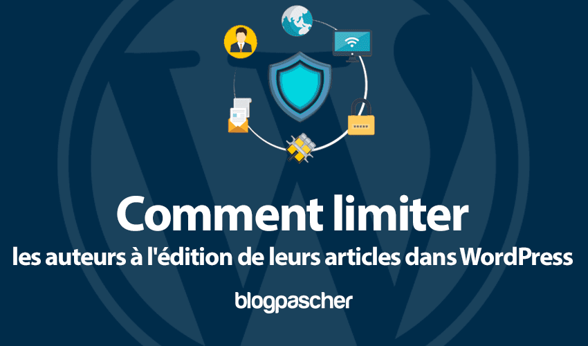 Comment limiter les auteurs à l’édition de leurs articles dans WordPress