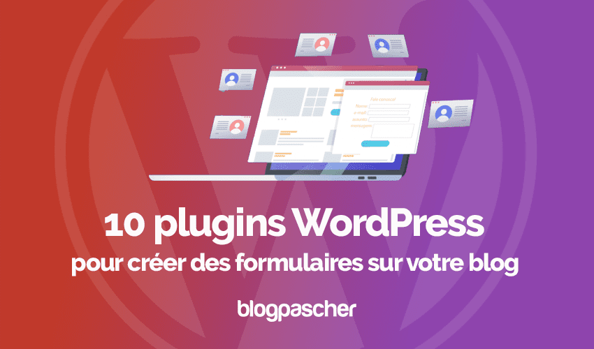 10 plugins WordPress pour créer des formulaires sur votre blog