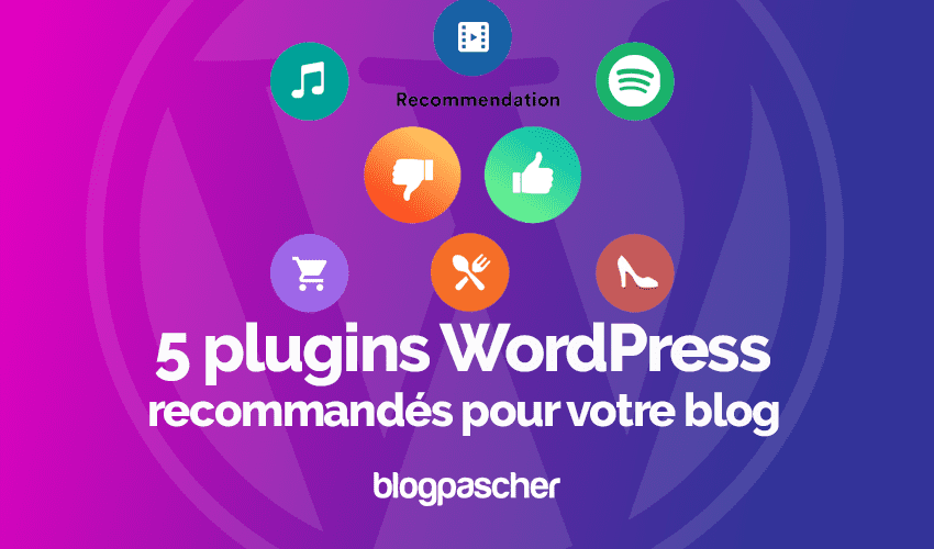 5 plugins WordPress recommandés pour votre blog -2022