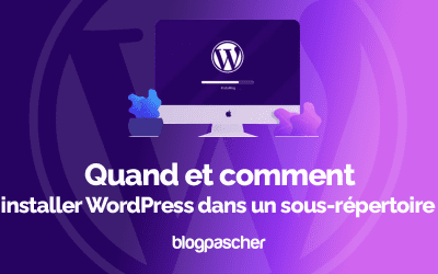 Quand et comment installer WordPress dans un sous-répertoire