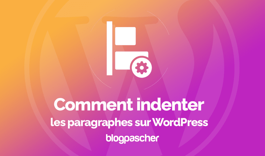 Comment indenter les paragraphes sur WordPress