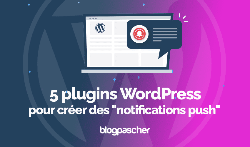 5 plugins WordPress pour créer des « notifications push »