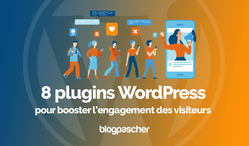 8 plugins WordPress pour booster l’engagement des visiteurs