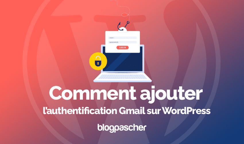 Comment ajouter l’authentification Gmail sur WordPress