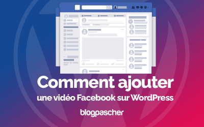 Facebook : Comment ajouter une vidéo sur WordPress