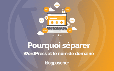 Pourquoi séparer WordPress et le nom de domaine