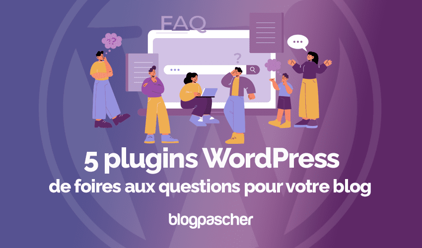 5 plugins WordPress de foires aux questions pour votre blog