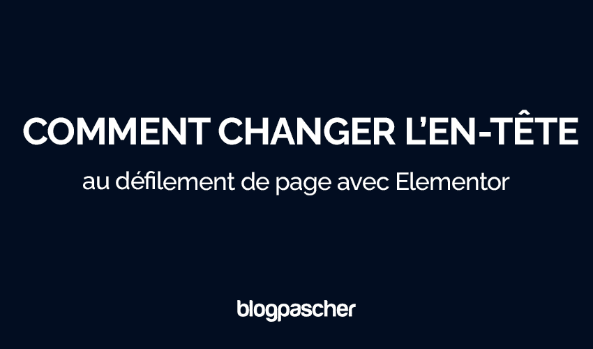 Comment changer l’en-tête au défilement de page avec Elementor