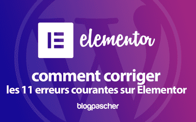 11 erreurs courantes sur Elementor et comment les corriger