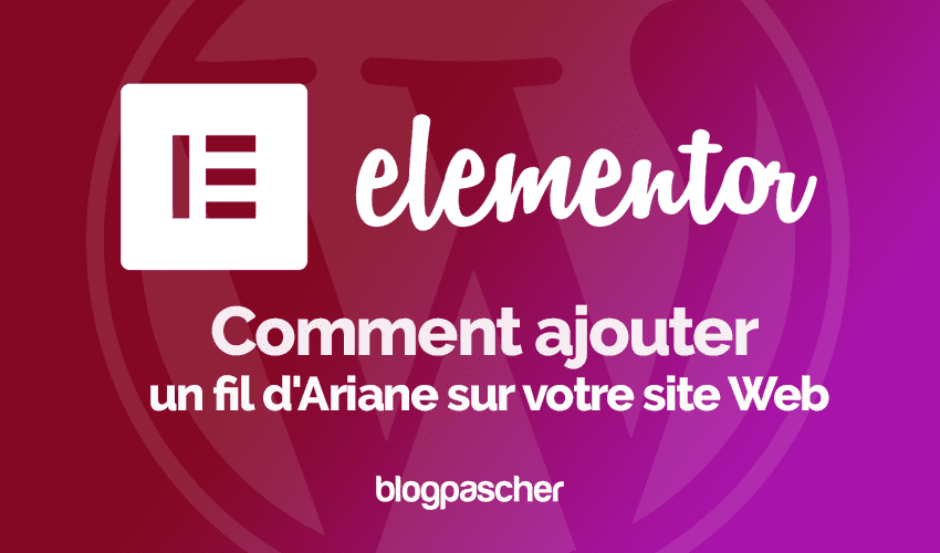 Elementor : Comment ajouter un fil d’Ariane sur un site Web