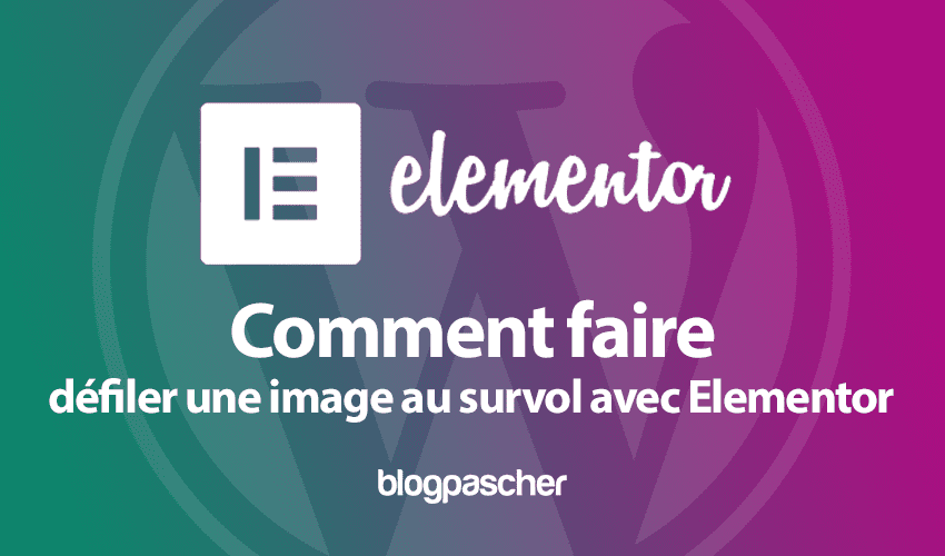 Elementor : comment faire défiler une image au survol