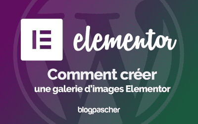 Elementor : Comment créer une galerie d’images