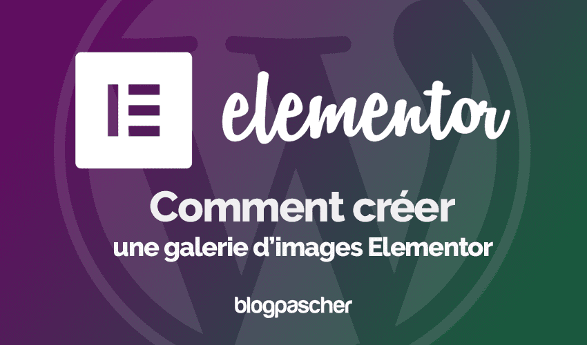 Elementor : Comment créer une galerie d’images