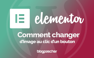 Elementor : Comment changer d’image au clic d’un bouton