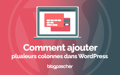 Comment ajouter plusieurs colonnes dans WordPress