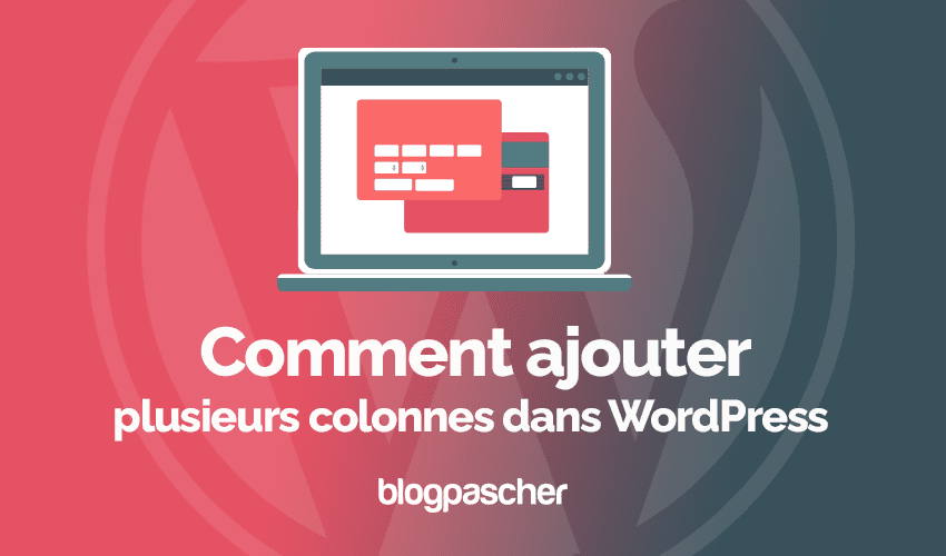 Comment ajouter plusieurs colonnes dans WordPress