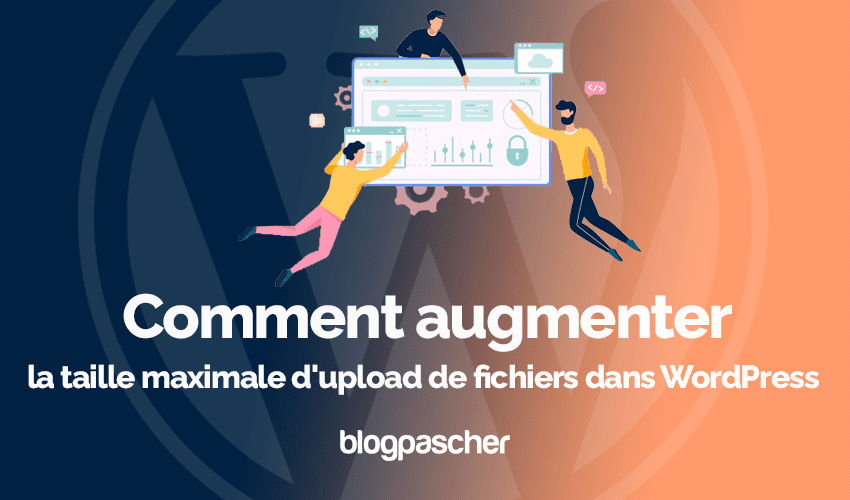 Comment augmenter la taille maximale d’upload de fichiers dans WordPress