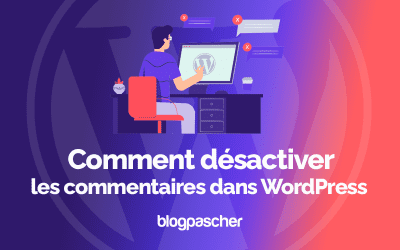 Comment désactiver les commentaires dans WordPress