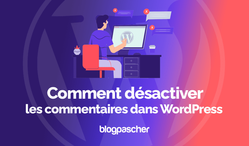 Comment désactiver les commentaires dans WordPress