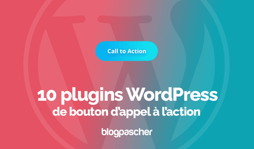 10 plugins WordPress de bouton d’appel à l’action