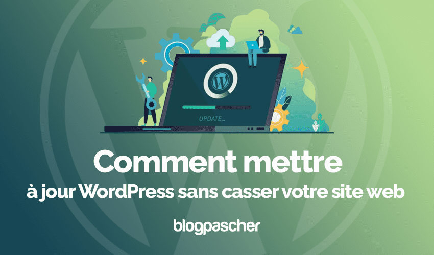 Comment mettre à jour WordPress sans casser votre site web