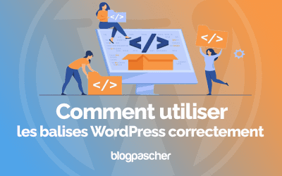 Comment utiliser les balises WordPress correctement