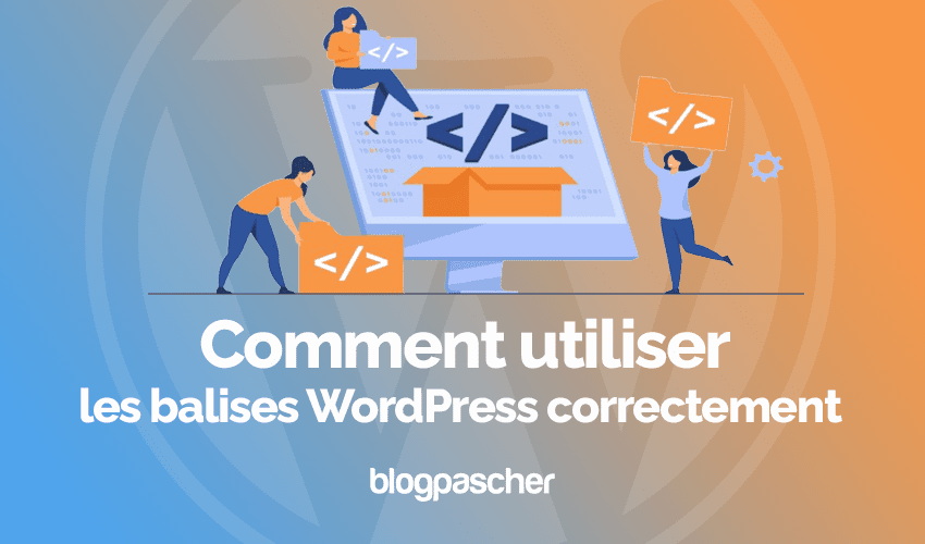 Comment utiliser les balises WordPress correctement 