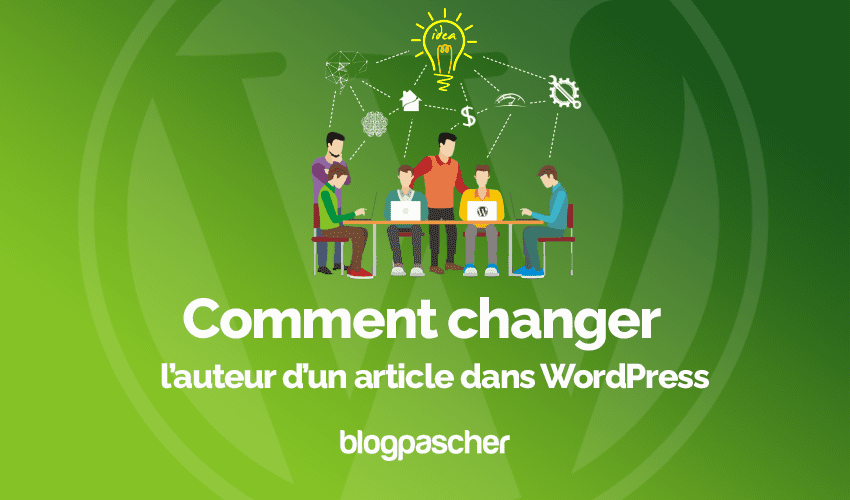 Comment changer l’auteur d’un article dans WordPress