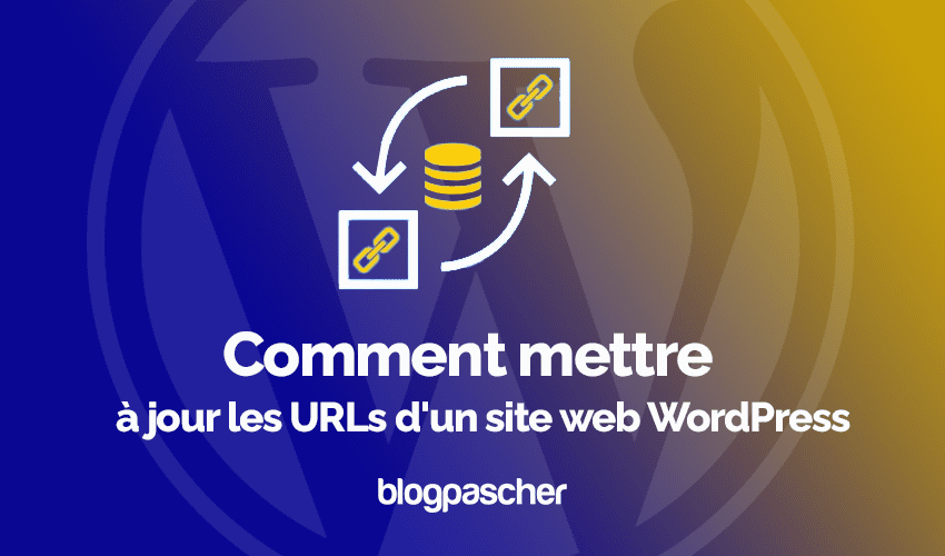 Comment mettre à jour les URLs d’un site web WordPress