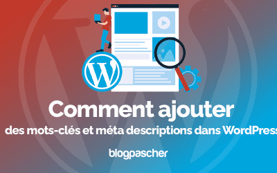 Comment ajouter des mots-clés et méta descriptions dans WordPress