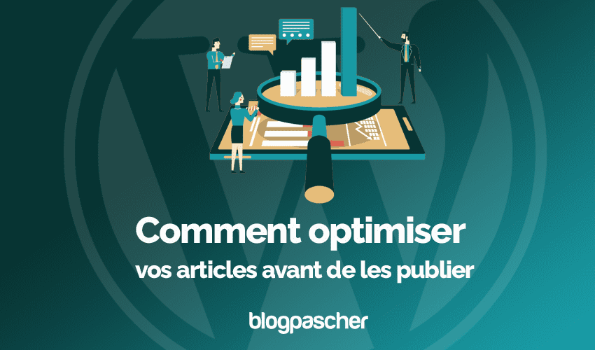 Comment optimiser vos articles avant de les publier