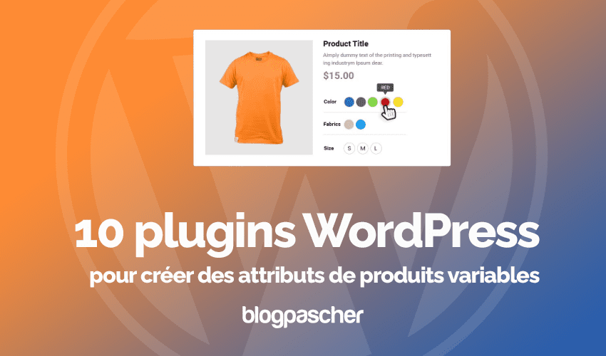 10 plugins WordPress pour créer des attributs de produits variables