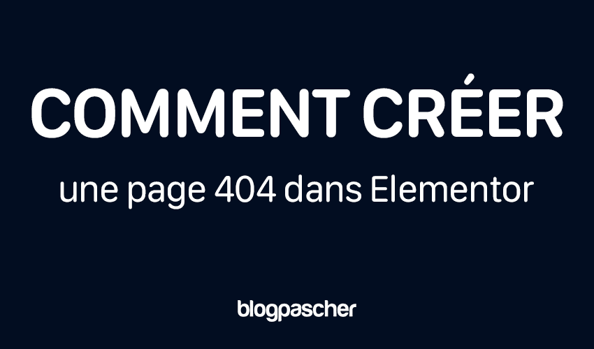 Comment créer une page 404 dans Elementor : Guide détaillé