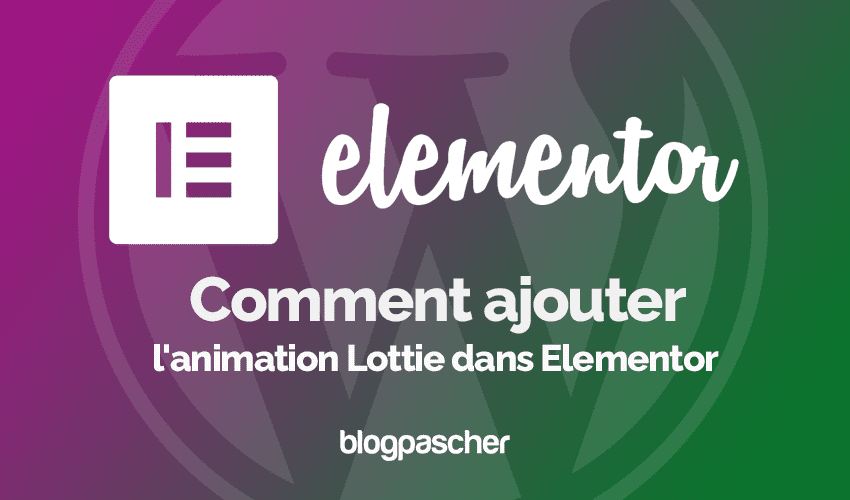 Elementor  : Comment ajouter l’animation Lottie
