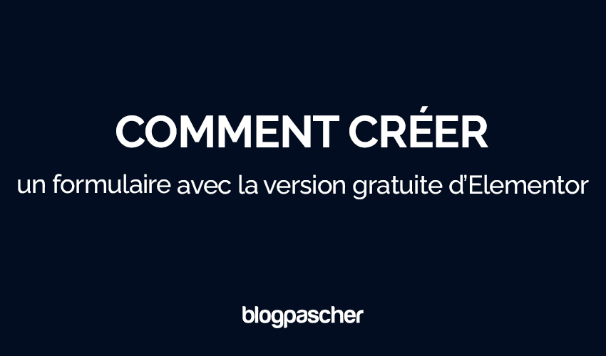 Comment créer un formulaire avec Elementor gratuit
