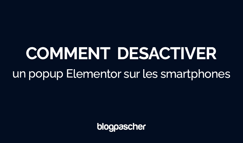 Comment désactiver un popup Elementor sur les smartphones