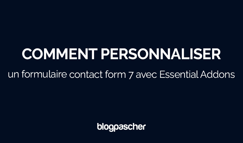 Comment personnaliser un formulaire contact form 7 avec Essential Addons