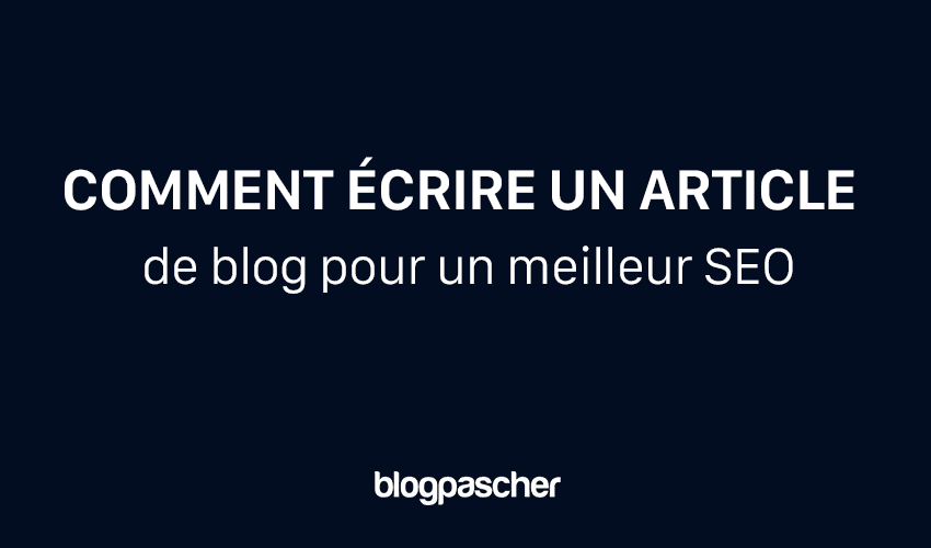 Comment écrire un article de blog pour un meilleur SEO en 2025