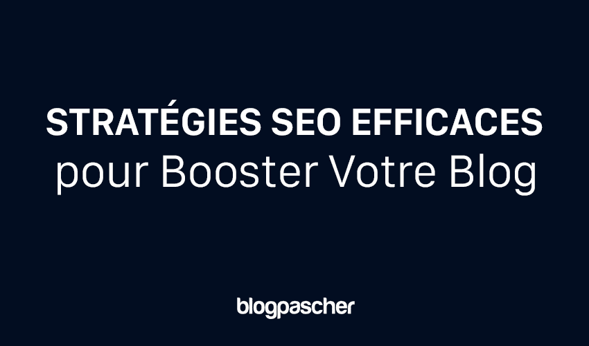 10 stratégies SEO infaillibles pour propulser votre blog en tête des résultats de recherche
