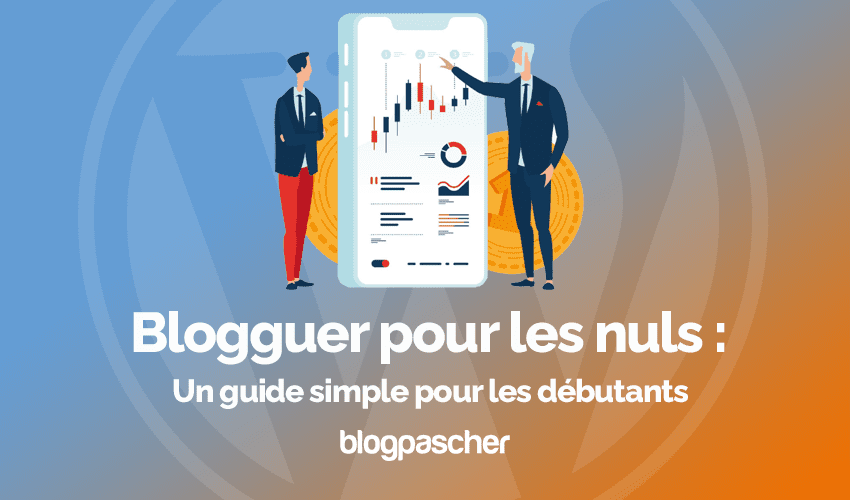 Blog pour les nuls : Un guide simple pour les débutants