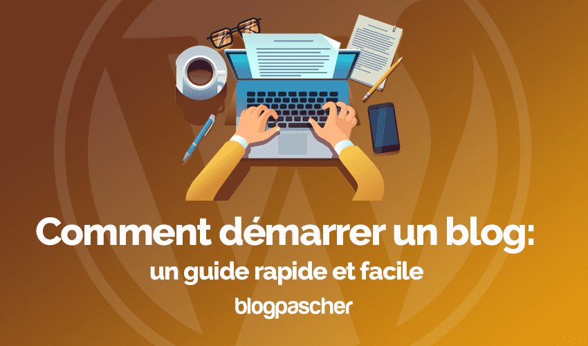 Comment démarrer un blog: un guide rapide et facile