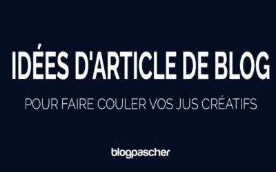 25 idées d&rsquo;article de blog pour faire couler vos jus créatifs