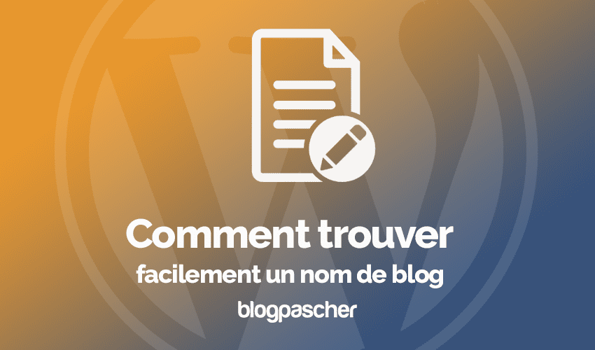 Comment trouver facilement un nom de blog en 2025