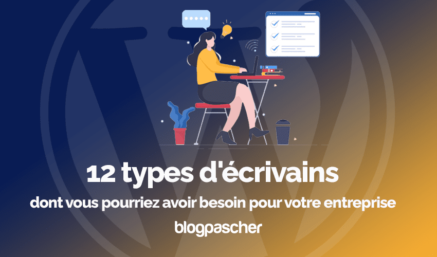 13 types de rédacteurs dont vous pourriez avoir besoin en 2025