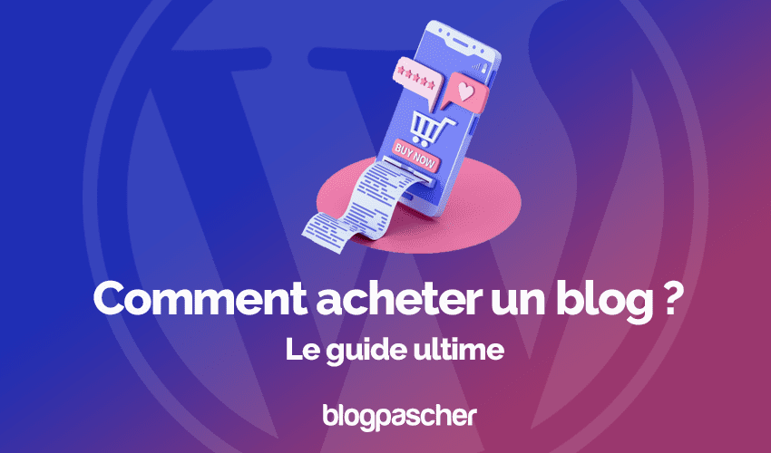 Comment acheter un blog et le développer : Le guide ultime