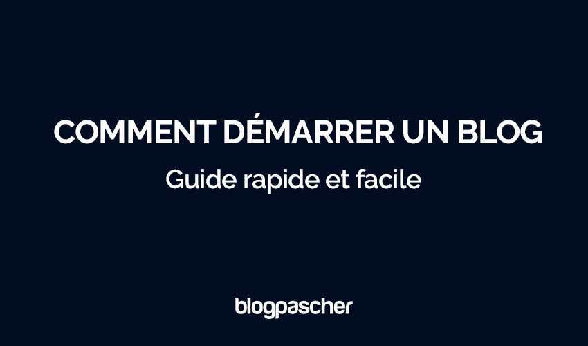 Comment démarrer un blog : Guide rapide et facile