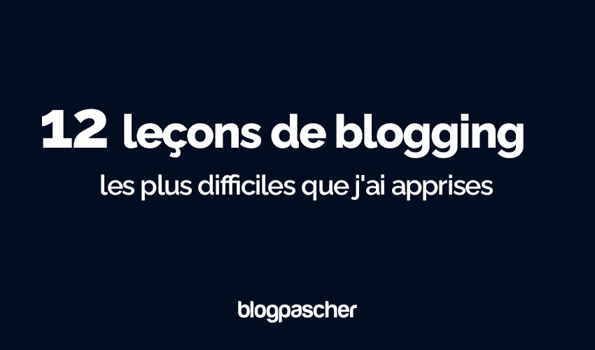 12 leçons de blogging les plus difficiles que j’ai apprises
