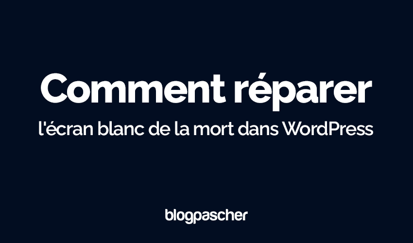 Comment réparer l’écran blanc de la mort dans WordPress